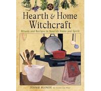 Hearth and Home Witchcraft: Rituals and Recipes to Nourish Home and Spirit
