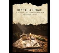 Hearth & Hedge: A Planner + Self-Care Journal for Grounded Living
