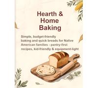 Hearth & Home Baking: 25 Native-Inspired, Family-Friendly Baking Recipes + Time-Saving Tips for Busy Kitchens (Feast for Every Day)