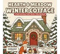 Hearth & Meadow: Winter Cottage: A Bold and Easy Cozy Winter Coloring Book for Adults, 50 Snowy Cottage, Holiday, and Animal Scenes with Big Simple Shapes, Single Sided Pages for Relaxation
