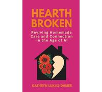 Hearthbroken: Reviving Homemade Care and Connection in the Age of AI