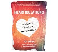 Hearticulations: On Love, Friendship & Healing: On Love, Friendship & Healing
