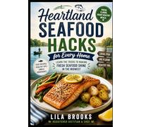 Heartland Seafood Hacks for Every Home: Learn the tricks to making fresh seafood shine in the Midwest (Regional American Classics)
