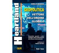 Heartland. Storia e teoria della geopolitica. Geopolitica. Vettore dell'ordine globale (2025) (Vol. 1)