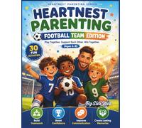 Heartnest Parenting: Football Team Edition for Kids Ages 4-8: A Parent-Child Activity Book for Teamwork, Confidence, Communication & Positive Play (Heartnest Parenting Series)