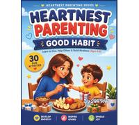 Heartnest Parenting: Good Habits for Kids Ages 4-8: A Parent-Child Activity Book for Daily Routines, Responsibility, Discipline & Positive Behavior (Heartnest Parenting Series)