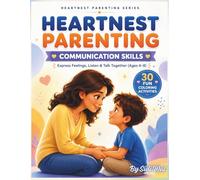 Heartnest Parenting Series: Communication Skills for Kids Ages 4-8: A Parent-Child Activity Book for Expressing Feelings, Listening, Conversation & Emotional Connection