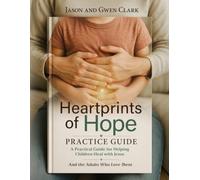 Heartprints of Hope Practice Guide: A Practical Guide for Helping Children Heal with Jesus