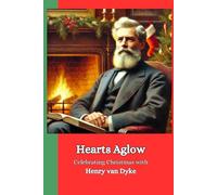 Hearts Aglow: Celebrating Christmas with Henry van Dyke
