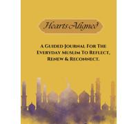 Hearts Aligned: A Guided Journal For The Everyday Muslim To Reflect, Renew & Reconnect