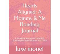 Hearts Aligned: A Mommy & Me Bonding Journal: A 12-Week Journey of Heartfelt Bonding Between Mother and Child