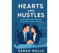 Hearts and Hustles: Building Love While Chasing Your Dreams: A Guide to Balancing Career Ambitions with Meaningful Relationships