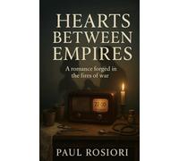 Hearts Between Empires: A Romance Forged in the Fires of War (Love, war and the secrets that shaped Eastern Front 1940-1944)