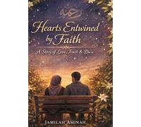Hearts Entwined by Faith: A Story of Love Rooted in Trust, Tested by Trials, and Healed Through Du’a