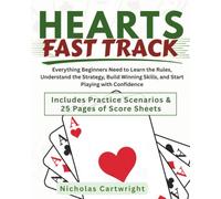 Hearts Fast Track: Everything Beginners Need to Learn the Rules, Understand the Strategy, Build Winning Skills, and Start Playing with Confidence (Games Fast Track)