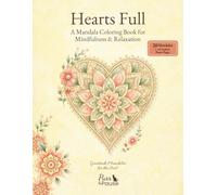 Hearts Full A Mandala Coloring Book for Mindfulness & Relaxation: Gratitude Mandalas for the Soul