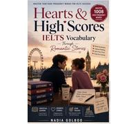 Hearts & High Scores: IELTS Vocabulary Through Romantic Stories: 1000 Essential IELTS Words Learned Naturally Through 72 Captivating Romance Stories