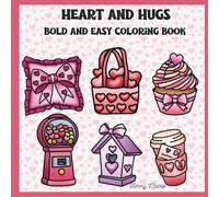 Hearts & Hugs Bold And Easy Coloring Book: Bold, Simple Valentine Designs for Stress Relief, Relaxation, and Easy Fun for Adults, Teens, and Seniors