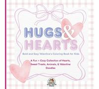 Hearts & Hugs: Bold and Easy Valentine’s Coloring Book for Kids: A Fun & Cozy Collection of Hearts, Sweet Treats, Animals, and Valentine Doodles