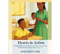 Hearts in Action: A Beautiful Children’s Book About Love, Kindness, Courage, Hope, and the Magic of Caring for Others | Age 5 - 10