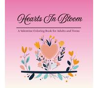 Hearts In Bloom: A Valentine Coloring Book for Adults and Teens