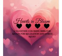 Hearts in Bloom: A Valentine Coloring Book for Adults for Relaxation and Stress Relief
