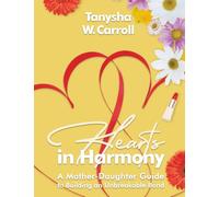 Hearts In Harmony: A Mother Daughter Guide To Building An Unbreakable Bond