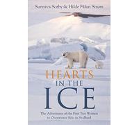 Hearts in the Ice: The Adventures of the First Two Women to Overwinter Solo in Svalbard
