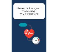 Heart's ledger: tracking my pressure: Heart's and blood pressure Log Book: 110 Pages | 6x9 Inch Compact Size | Daily Blood Pressure Tracker for ... for Hypertension, Diabetes, Heart Patients