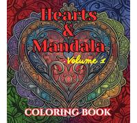 Hearts & Mandalas: A Romantic Adult Coloring Book of Intricate Heart Designs, Floral Mandalas, and Relaxing Love Patterns (Valentine’s Timeless Love - Adult Coloring Book Series)