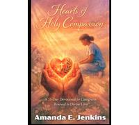 Hearts of Holy Compassion: A 33-Day Devotional for Caregivers Renewed by Divine Love (Whispers of Grace)