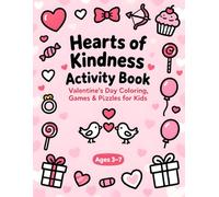 Hearts of Kindness Activity Book Valentine’s Day Games, Coloring, Puzzles & Kindness Activities for Kids Ages 3-7: Perfect for toddlers, preschoolers, ... of Kindness is a heartwarming picture book