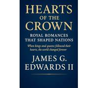 Hearts of the Crown: Royal Romances That Shaped Nations When kings and queens followed their hearts, the world changed forever