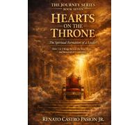 HEARTS ON THE THRONE: The Spiritual Formation of A Leader (The Journey Series)