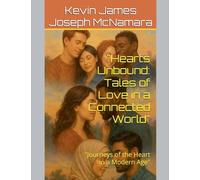 Hearts Unbound: Tales of Love in a Connected World Journeys of the Heart in a Modern Age