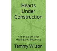 Hearts Under Construction: A Teen’s Journal for Healing and Becoming
