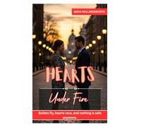 Hearts Under Fire: BULLETS FLY, HEARTS RACE, AND NOTHING IS SAFE ANYMORE.