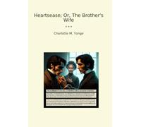 Heartsease; Or, The Brother's Wife (Classic Books)