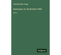 Heartsease. Or, the Brother's Wife: Vol. 2
