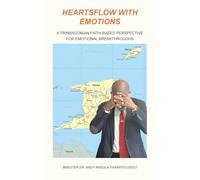 Heartsflow with Emotions: A Trinbagonian Faith-Based Perspective for Emotional Breakthroughs