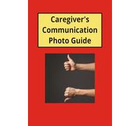 Heartstrings™ Caregiver's Communication Photo Guide: Helping Loved Ones Express Needs, Feel Safe, and Stay Connected When Words Become Difficult