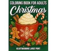 Heartwarming Large Print Christmas Coloring Book for Adults: Cozy Holiday Scenes, Festive Winter Designs, and Relaxing Christmas Illustrations for Stress Relief