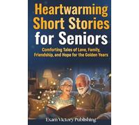 Heartwarming Short Stories for Seniors: Comforting Tales of Love, Family, Friendship, and Hope for the Golden Years