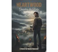 Heartwood: Guarding the Ridge: A Small Town Enemies to Lovers Romance (Heartwood Family Legacy Book 2)