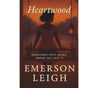 Heartwood: Sometimes love grows where you left it (Heartwood Series - Book One)