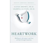 Heartwork: Walking in the power and love of God through humility