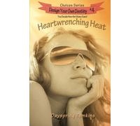 Heartwrenching Heat: Design Your Own Destiny Choices Series #4
