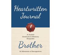 Heartwritten Journal: A Guided Gratitude & Memory Keepsake for Brother: 50 Moments of Recognition | 126 pages, 7×10 inches | Guided Prompts
