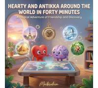 Hearty and Antikka: Around the World in Forty Minutes: A Magical Children's Adventure Story about Friendship and Discovery | Educational Bedtime Story for Kids Ages 4-8