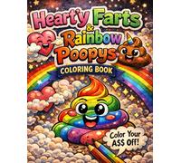 Heart'y Farts and Rainbow Poopys: A Hilarious Adult Coloring Book of Silly Poops, Heart Farts, Gas Gags, and Ridiculous Humor for Stress Relief and Laugh-Out-Loud Fun